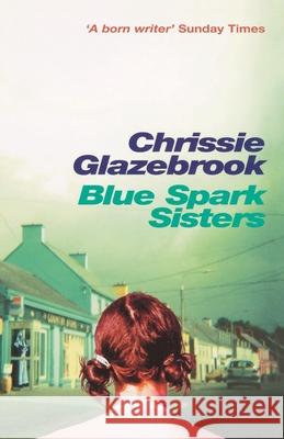 Blue Spark Sisters Chrissie Glazebrook 9781784755089