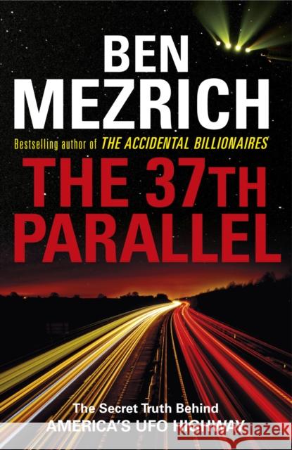 The 37th Parallel : The Secret Truth Behind America's UFO Highway Mezrich, Ben 9781784755492 