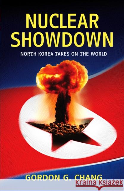 Nuclear Showdown North Korea Takes on the World Chang, Gordon G. 9781784755775