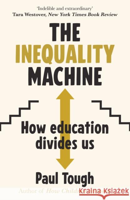 The Inequality Machine: How universities are creating a more unequal world - and what to do about it Paul Tough 9781784756376 Cornerstone