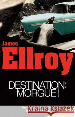 Destination: Morgue  Ellroy, James 9781784757052