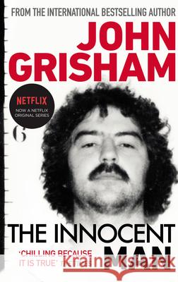 The Innocent Man: A gripping crime thriller from the Sunday Times bestselling author of mystery and suspense John Grisham 9781784759414