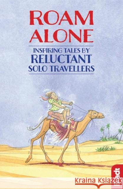 Roam Alone: Inspiring tales by reluctant solo travellers Jan (Phoebe Smith) Leeming 9781784770495