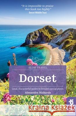 Dorset (Slow Travel) Alexandra Richards 9781784776121 Bradt Travel Guides