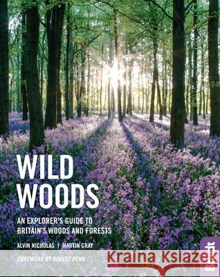 Wild Woods: An Explorer's Guide to Britain's Woods and Forests Robert Penn 9781784776411