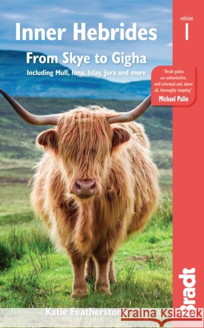 Inner Hebrides: From Skye to Gugha Including Mull, Iona, Islay, Jura & more Katie Featherstone 9781784776442 Bradt Travel Guides