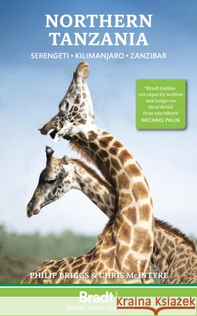 Northern Tanzania: Serengeti, Kilimanjaro, Zanzibar Philip Briggs Chris McIntyre 9781784777159 Bradt Travel Guides