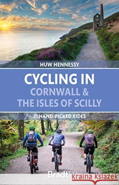 Cycling in Cornwall and the Isles of Scilly: 21 hand-picked rides Huw Hennessy 9781784778347 Bradt Travel Guides