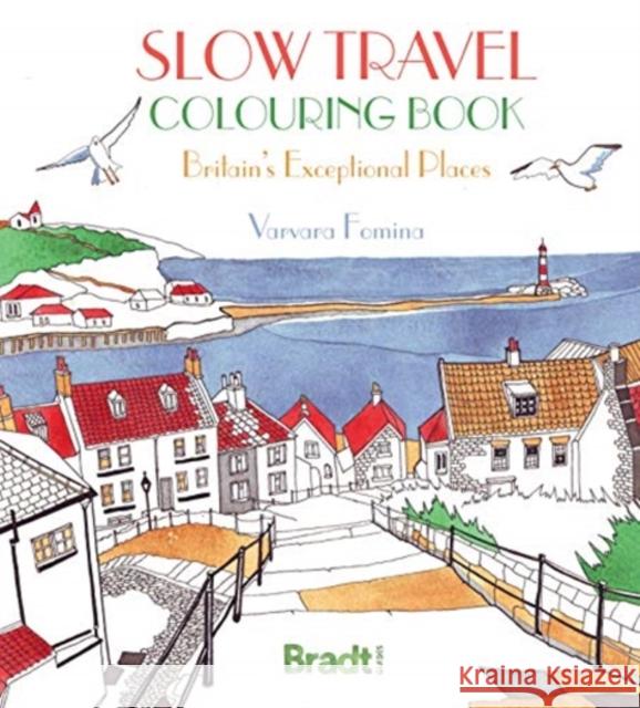 Slow Travel Colouring Book: Britain's Exceptional Places Varvara Fomina 9781784778484