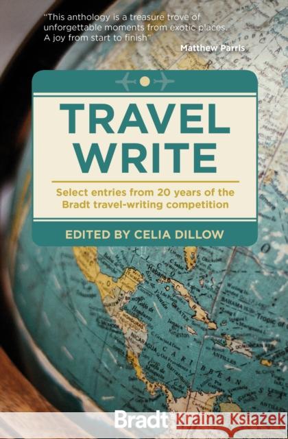 Travel Write: Select entries from 20 years of the Bradt travel-writing competition Celia Dillow 9781784778491 Bradt Travel Guides