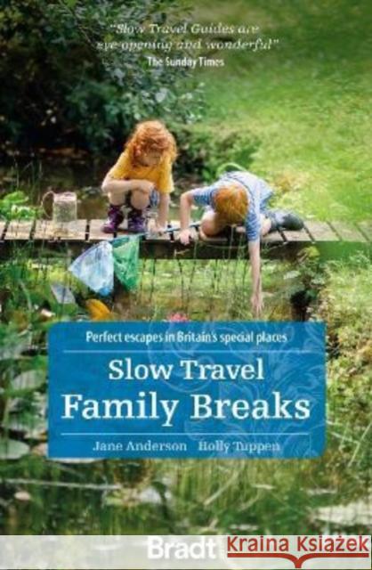 Slow Travel Family Breaks: Perfect escapes in Britain's special places Tuppen, Holly 9781784778705 Bradt Travel Guides