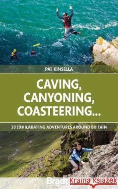 Caving, Canyoning, Coasteering..: 30 exhilarating adventures around Britain Patrick Kinsella 9781784778927