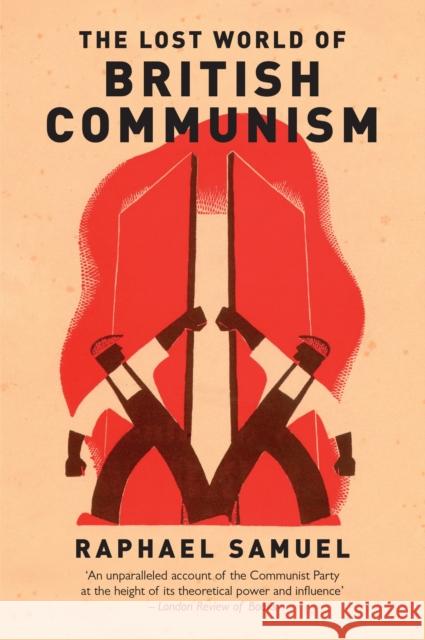 The Lost World of British Communism Raphael Samuel 9781784780418 Verso