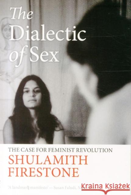 The Dialectic of Sex: The Case for Feminist Revolution Shulamith Firestone 9781784780524 Verso Books
