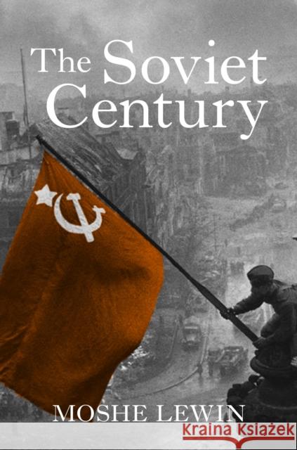 The Soviet Century Moshe Lewin 9781784780661 Verso Books