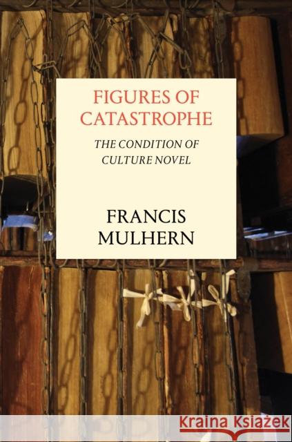 Figures of Catastrophe: The Condition of Culture Novel Francis Mulhern 9781784781910 Verso