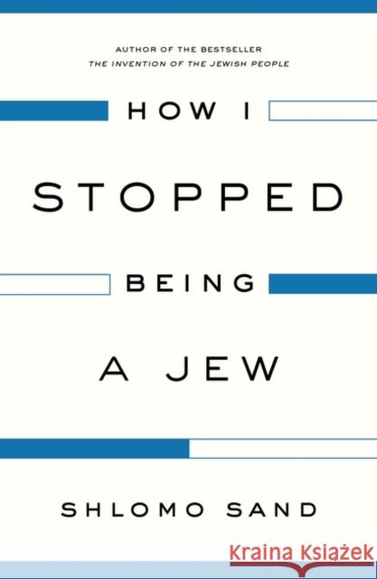 How I Stopped Being a Jew Shlomo Sand   9781784782009 Verso Books
