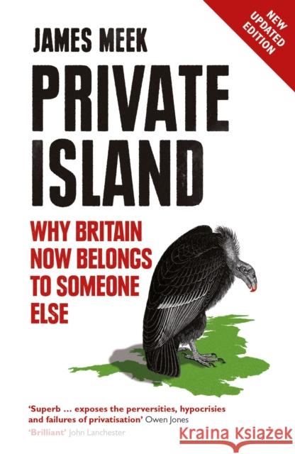 Private Island: Why Britain Now Belongs to Someone Else Meek, James 9781784782061 Verso Books