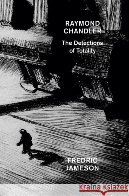 Raymond Chandler: The Detections of Totality Fredric Jameson   9781784782184