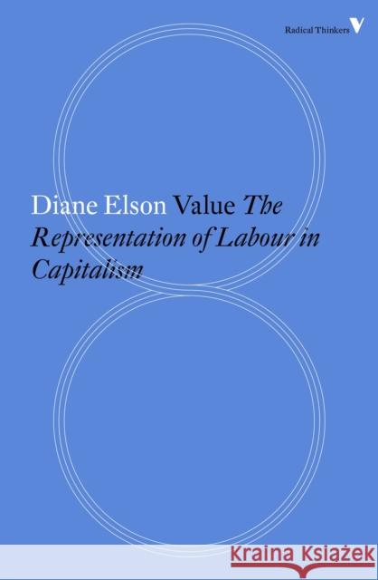 Value: The Representation of Labour in Capitalism Diane Elson 9781784782290 Verso