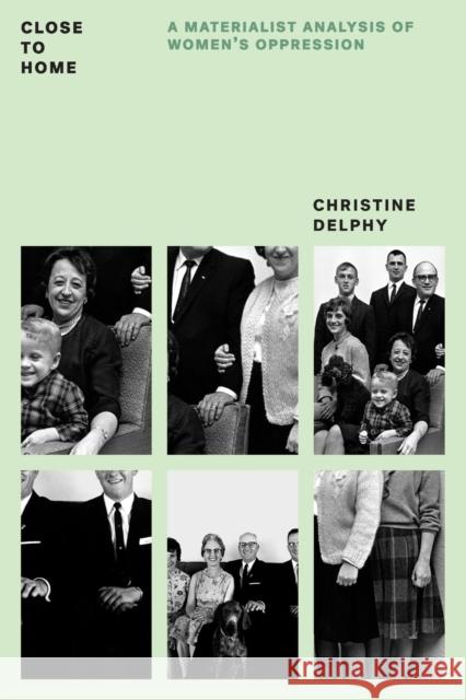 Close to Home: A Materialist Analysis of Women's Oppression Delphy, Christine 9781784782504 Verso