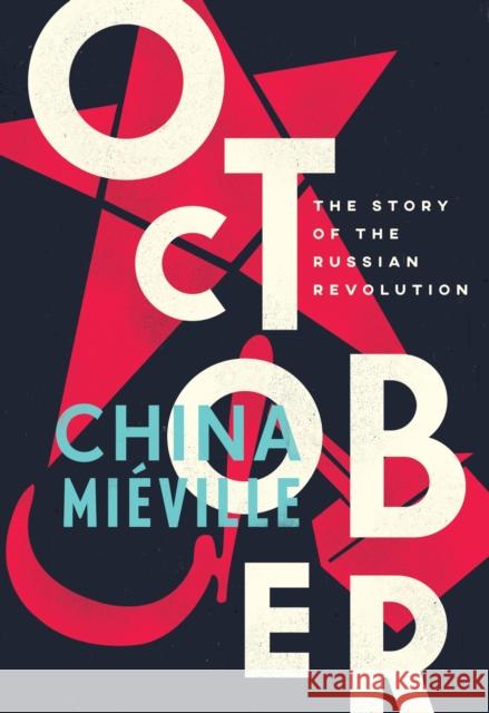 October: The Story of the Russian Revolution Miéville, China 9781784782771 Verso Books