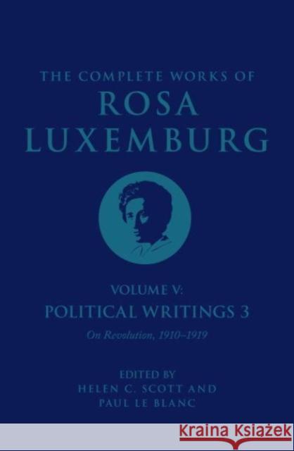 The Complete Works of Rosa Luxemburg Volume V: Political Writings 3, On Revolution 1910–1919 Rosa Luxemburg 9781784782818