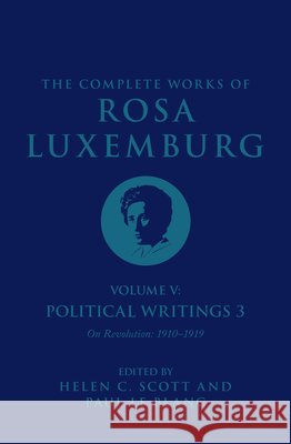 The Complete Works of Rosa Luxemburg Volume V: Political Writings 3, On Revolution 1910–1919 Rosa Luxemburg 9781784782825 Verso