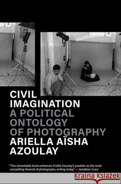 Civil Imagination: A Political Ontology of Photography Ariella Azoulay 9781784783037 Verso