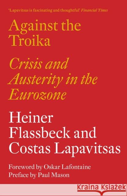 Against the Troika: Crisis and Austerity in the Eurozone Heiner Flassbeck Costas Lapavitsas Alberto Garz Espinosa 9781784783136