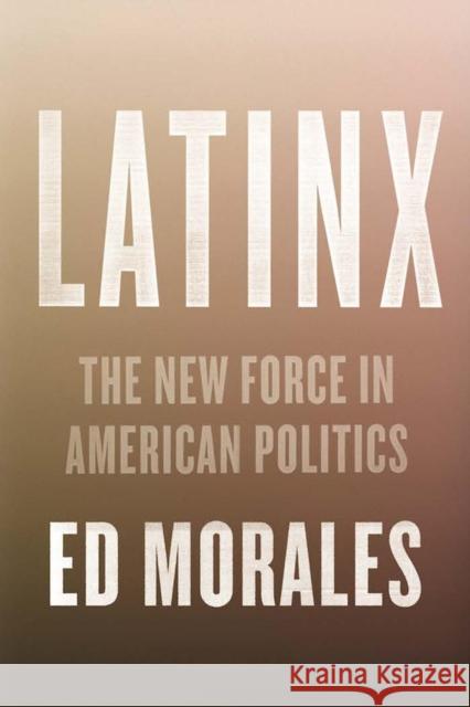 Latinx: The New Force in American Politics and Culture Morales, Ed 9781784783198 Verso