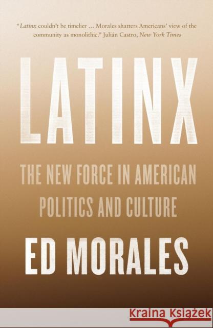 Latinx: The New Force in American Politics and Culture Morales, Ed 9781784783228 Verso Books
