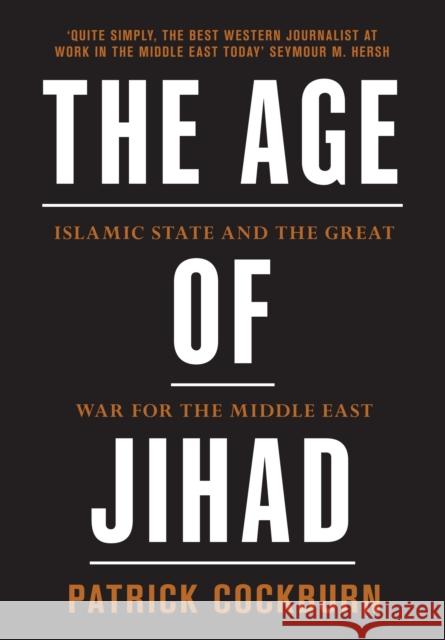 The Age of Jihad: Islamic State and the Great War for the Middle East Patrick Cockburn 9781784784492 Verso