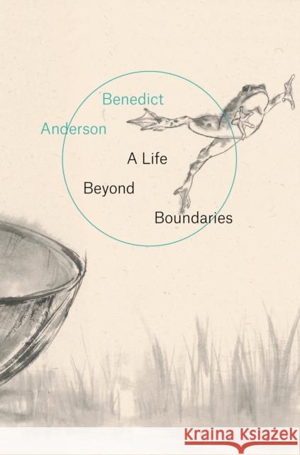 A Life Beyond Boundaries: A Memoir Benedict Anderson 9781784784560 Verso