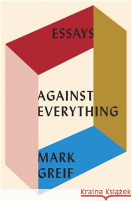 Against Everything: On Dishonest Times Mark Greif   9781784785925 Verso Books