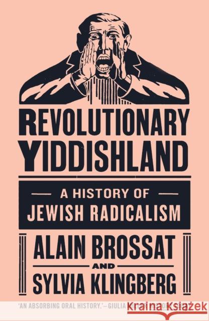 Revolutionary Yiddishland: A History of Jewish Radicalism Alain Brossat Sylvie Klingberg 9781784786076 Verso Books