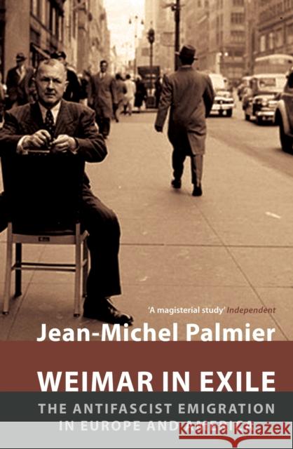 Weimar in Exile: The Antifascist Emigration in Europe and America Jean Michel Palmier 9781784786441 Verso