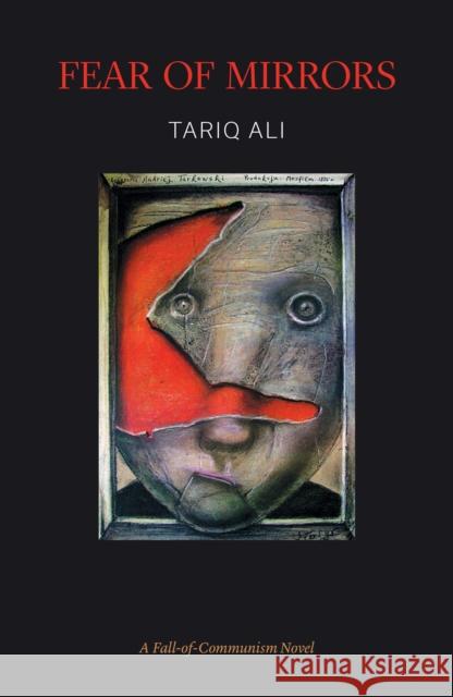 Fear of Mirrors: A Fall-Of-Communism Novel Tariq Ali 9781784786939 Verso