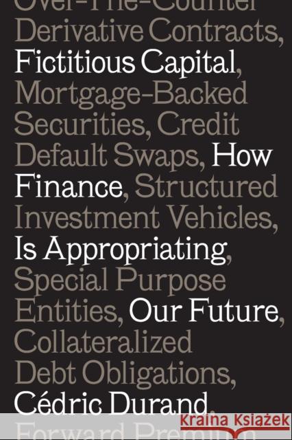 Fictitious Capital : How Finance Is Appropriating Our Future Cedric Durand 9781784787196 Verso