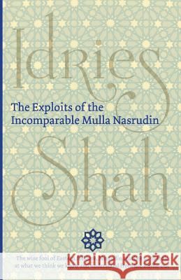 The Exploits of the Incomparable Mulla Nasrudin Idries Shah 9781784790066 Isf Publishing