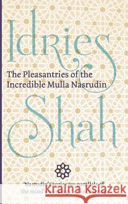 The Pleasantries of the Incredible Mulla Nasrudin Idries Shah 9781784790332 ISF Publishing