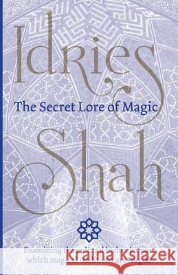 The Secret Lore of Magic Idries Shah   9781784790660 Isf Publishing