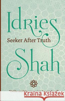 Seeker After Truth Idries Shah 9781784791353 ISF Publishing