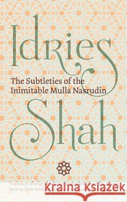 The Subtleties of the Inimitable Mulla Nasrudin Idries Shah   9781784791445 Isf Publishing