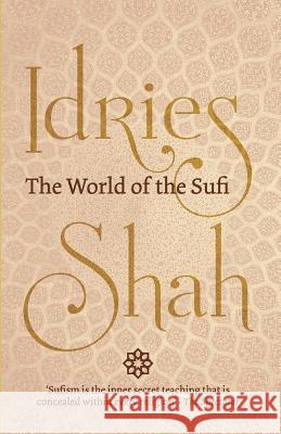The World of the Sufi Shah, Idries 9781784791568 ISF Publishing