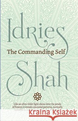 The Commanding Self Idries Shah 9781784791650 Isf Publishing