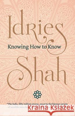Knowing How to Know Idries Shah 9781784791834 Isf Publishing