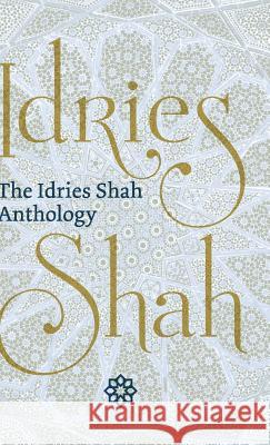 The Idries Shah Anthology Idries Shah 9781784793203 ISF Publishing