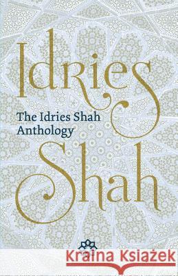 The Idries Shah Anthology Idries Shah 9781784793234 ISF Publishing