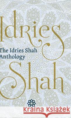 The Idries Shah Anthology Idries Shah 9781784793241 Isf Publishing